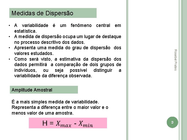 Medidas de Dispersão Rosebel Prates • A variabilidade é um fenômeno central em estatística.