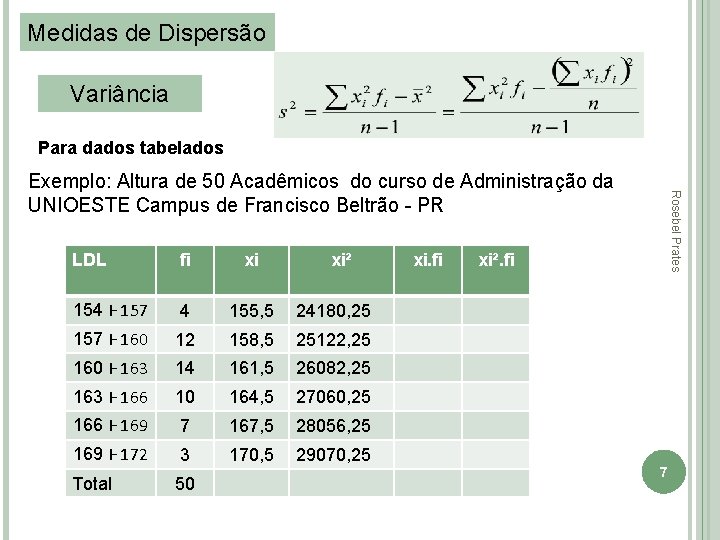 Medidas de Dispersão Variância Para dados tabelados LDL fi xi xi² 154 Ⱶ 157