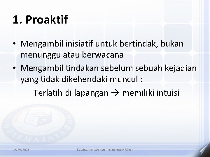 1. Proaktif • Mengambil inisiatif untuk bertindak, bukan menunggu atau berwacana • Mengambil tindakan