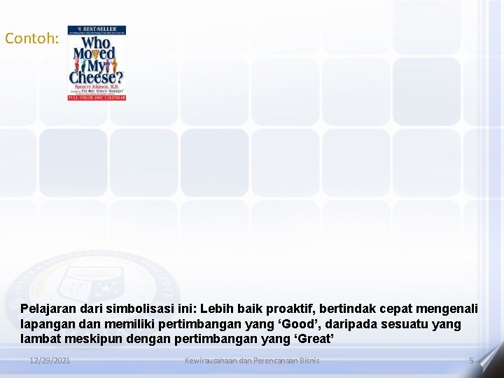 Contoh: Pelajaran dari simbolisasi ini: Lebih baik proaktif, bertindak cepat mengenali lapangan dan memiliki