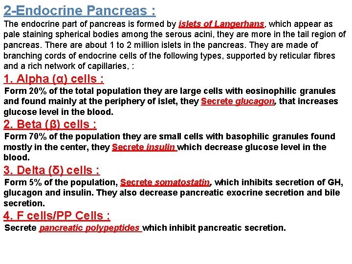 2 -Endocrine Pancreas : The endocrine part of pancreas is formed by islets of