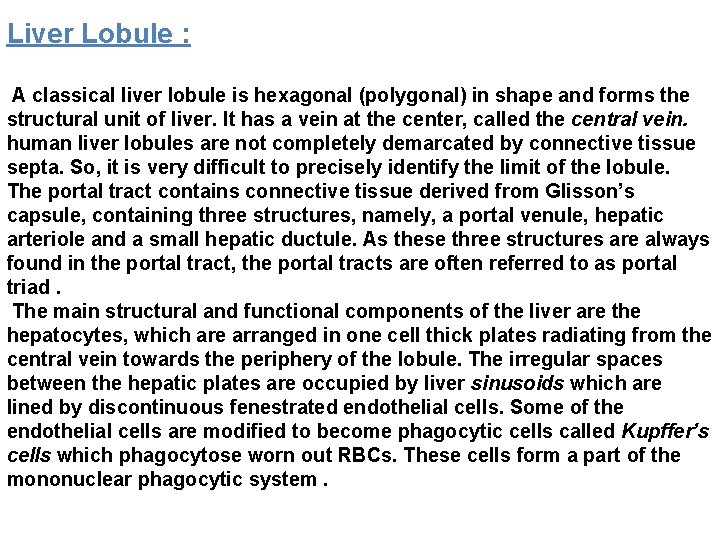 Liver Lobule : A classical liver lobule is hexagonal (polygonal) in shape and forms