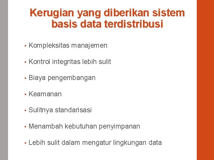 Kerugian yang diberikan sistem basis data terdistribusi • Kompleksitas manajemen • Kontrol integritas lebih