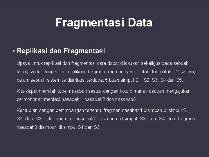 Fragmentasi Data • Replikasi dan Fragmentasi Upaya untuk replikasi dan fragmentasi data dapat dilakukan