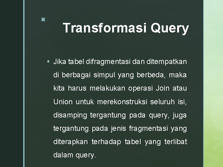 z Transformasi Query § Jika tabel difragmentasi dan ditempatkan di berbagai simpul yang berbeda,