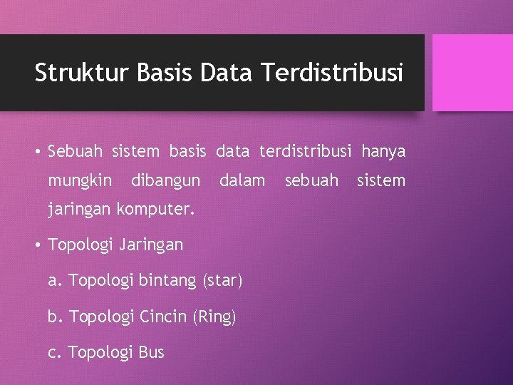 Struktur Basis Data Terdistribusi • Sebuah sistem basis data terdistribusi hanya mungkin dibangun dalam