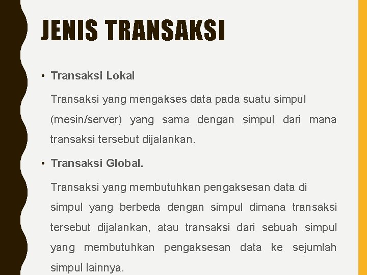 JENIS TRANSAKSI • Transaksi Lokal Transaksi yang mengakses data pada suatu simpul (mesin/server) yang