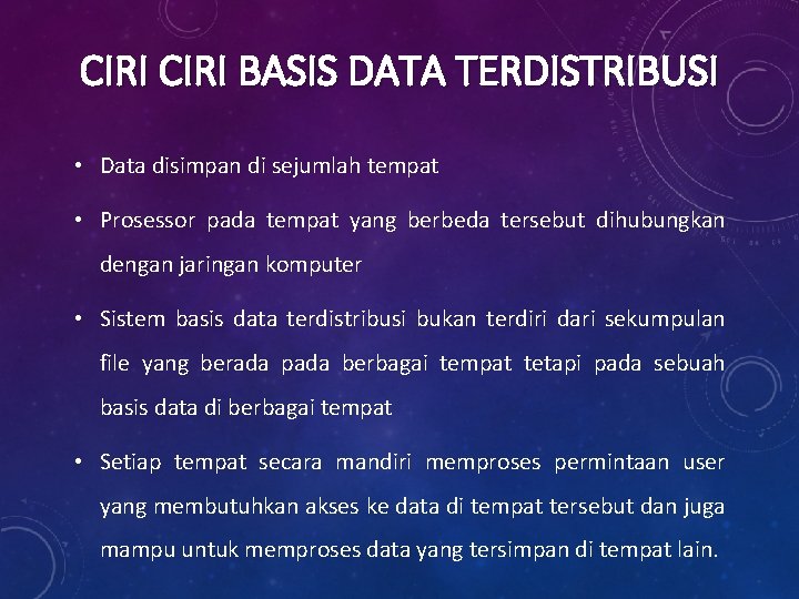 CIRI BASIS DATA TERDISTRIBUSI • Data disimpan di sejumlah tempat • Prosessor pada tempat