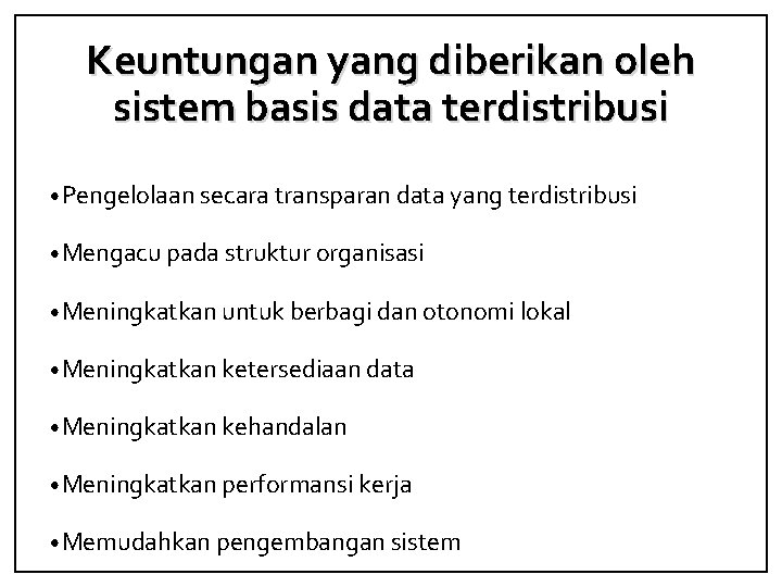 Keuntungan yang diberikan oleh sistem basis data terdistribusi • Pengelolaan secara transparan data yang