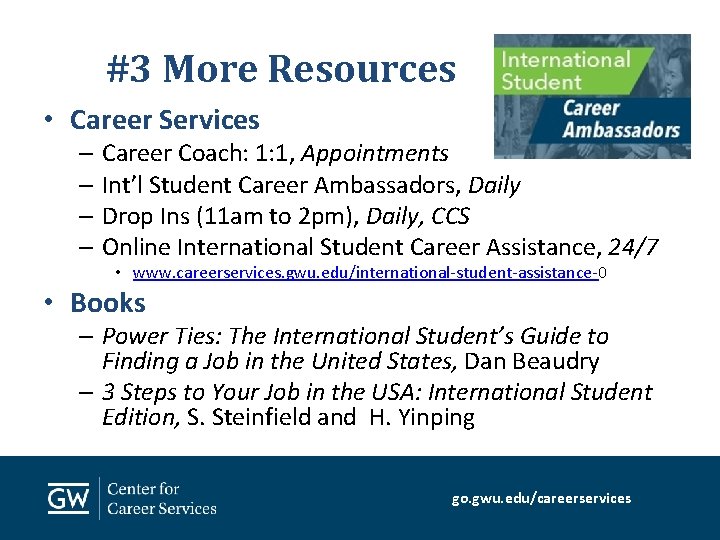 #3 More Resources • Career Services – Career Coach: 1: 1, Appointments – Int’l