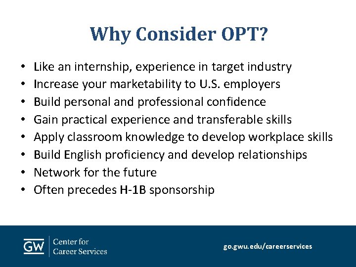 Why Consider OPT? • • Like an internship, experience in target industry Increase your