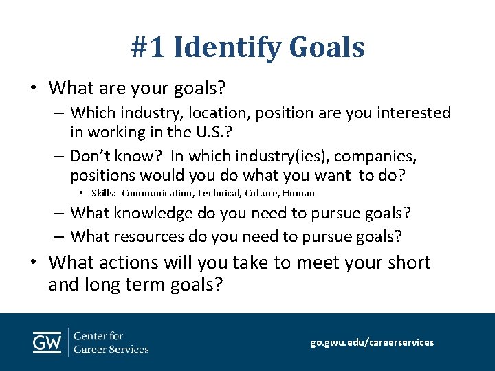 #1 Identify Goals • What are your goals? – Which industry, location, position are