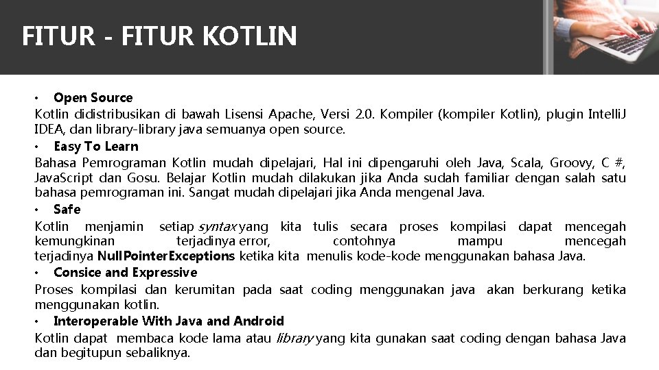 FITUR - FITUR KOTLIN • Open Source Kotlin didistribusikan di bawah Lisensi Apache, Versi