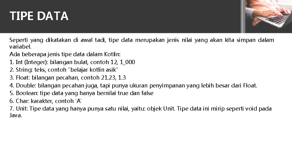 TIPE DATA Seperti yang dikatakan di awal tadi, tipe data merupakan jenis nilai yang