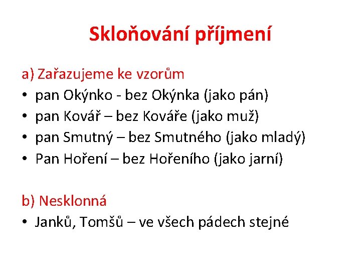 Skloňování příjmení a) Zařazujeme ke vzorům • pan Okýnko - bez Okýnka (jako pán)