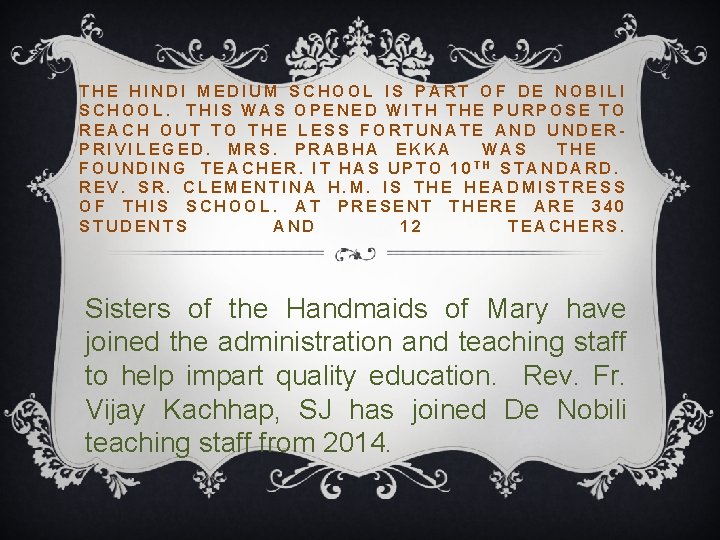 THE HINDI MEDIUM SCHOOL IS PART OF DE NOBILI SCHOOL. THIS WAS OPENED WITH