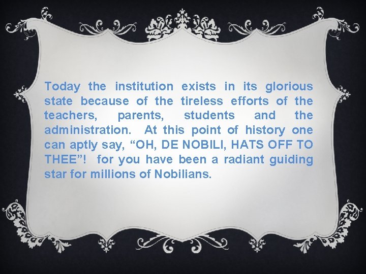 Today the institution exists in its glorious state because of the tireless efforts of