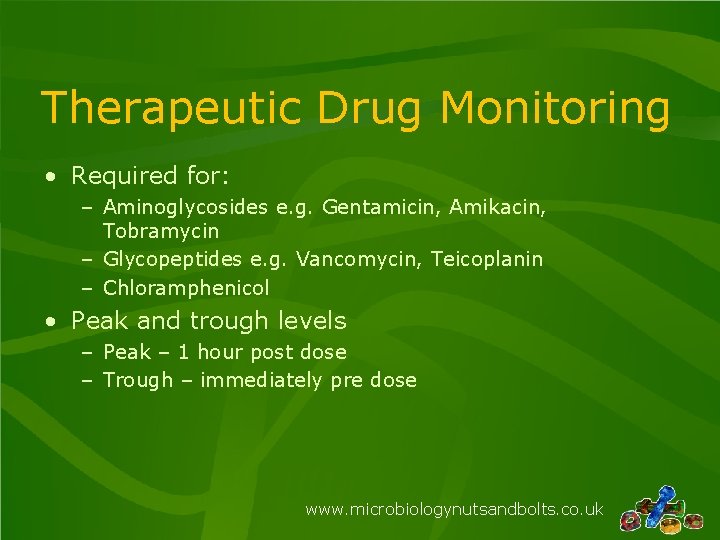 Therapeutic Drug Monitoring • Required for: – Aminoglycosides e. g. Gentamicin, Amikacin, Tobramycin –