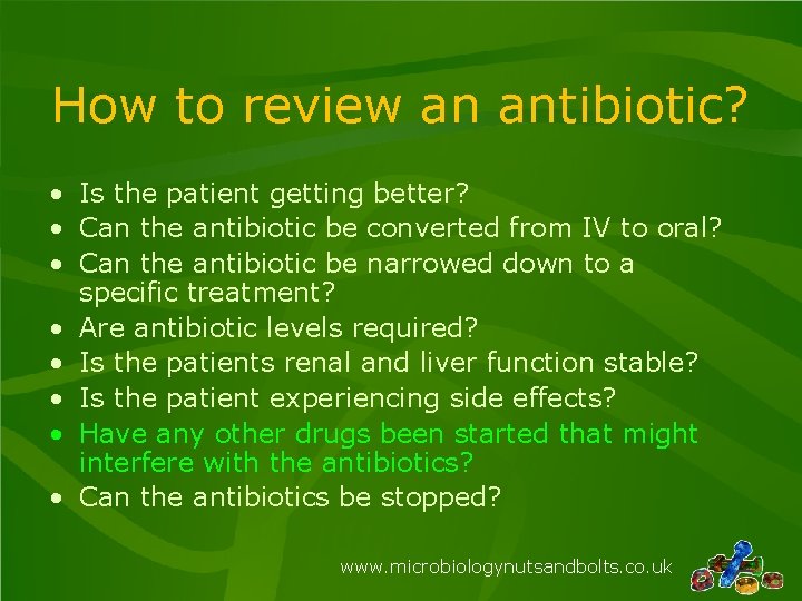 How to review an antibiotic? • Is the patient getting better? • Can the