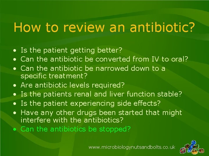 How to review an antibiotic? • Is the patient getting better? • Can the