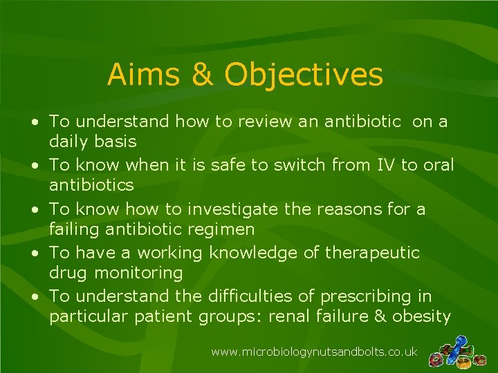 Aims & Objectives • To understand how to review an antibiotic on a daily