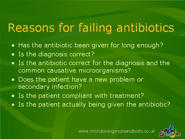 Reasons for failing antibiotics • Has the antibiotic been given for long enough? •