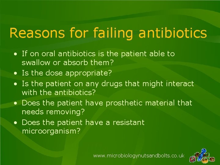 Reasons for failing antibiotics • If on oral antibiotics is the patient able to