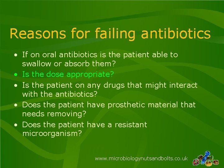 Reasons for failing antibiotics • If on oral antibiotics is the patient able to