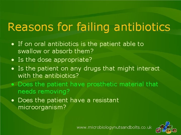 Reasons for failing antibiotics • If on oral antibiotics is the patient able to