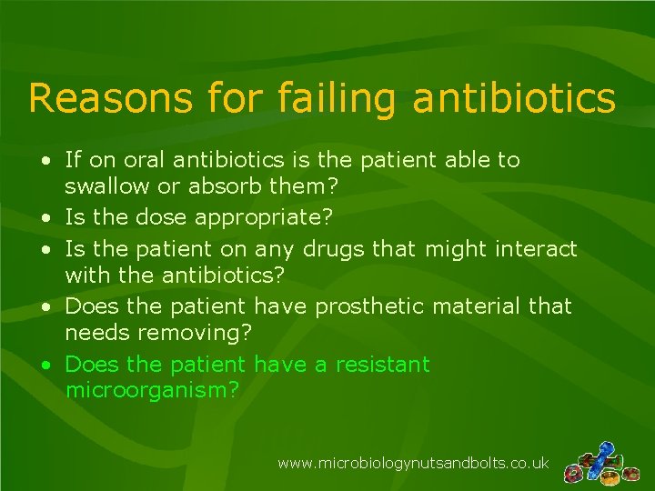 Reasons for failing antibiotics • If on oral antibiotics is the patient able to