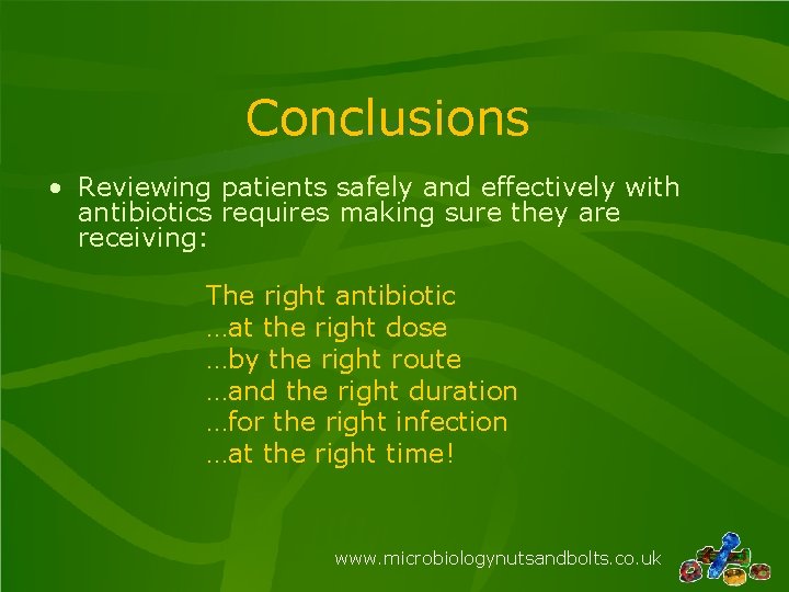 Conclusions • Reviewing patients safely and effectively with antibiotics requires making sure they are