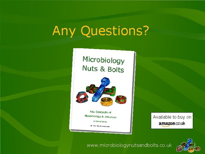 Any Questions? Available to buy on www. microbiologynutsandbolts. co. uk 