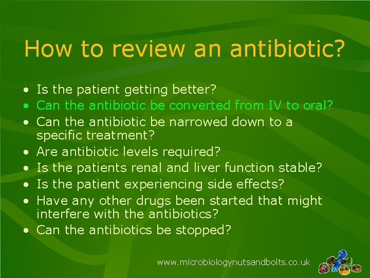 How to review an antibiotic? • Is the patient getting better? • Can the