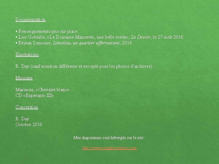 Documentation ▪ Renseignements pris sur place. ▪ Lise Gobeille, «Le Domaine Maizerets, une belle