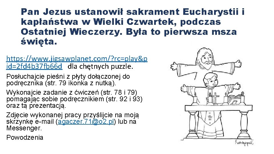 Pan Jezus ustanowił sakrament Eucharystii i kapłaństwa w Wielki Czwartek, podczas Ostatniej Wieczerzy. Była