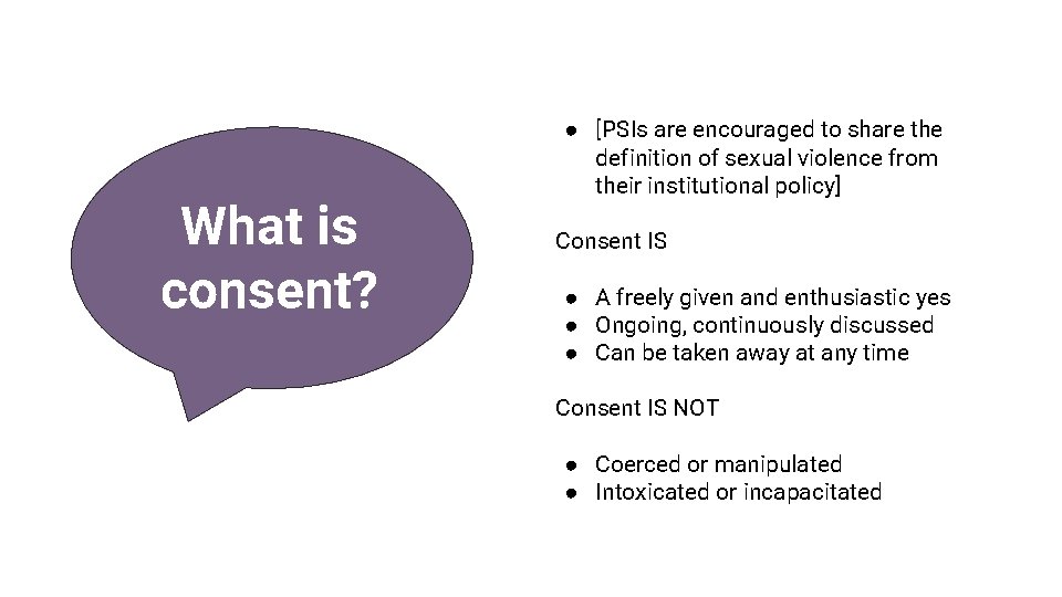 What is is consent? ● [PSIs are encouraged to share the definition of sexual