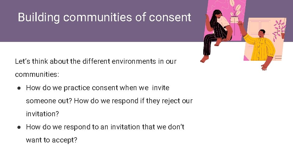 Building communities of consent Let’s think about the different environments in our communities: ●