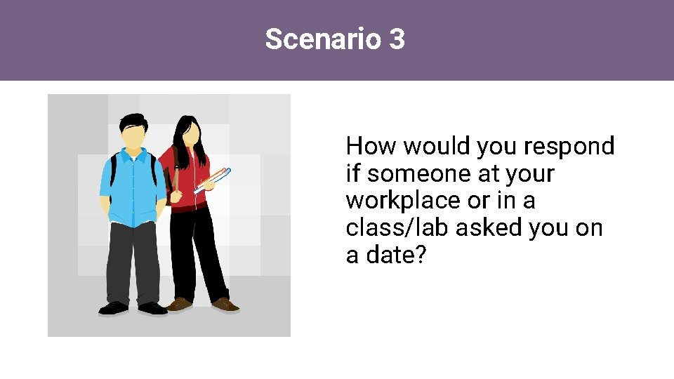 Scenario 3 How would you respond if someone at your workplace or in a