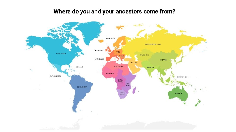 Where do you and your ancestors come from? 