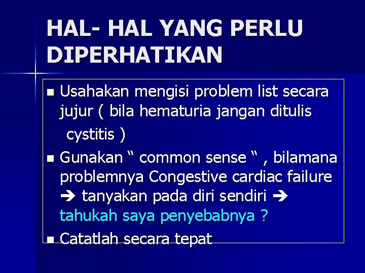 HAL- HAL YANG PERLU DIPERHATIKAN Usahakan mengisi problem list secara jujur ( bila hematuria
