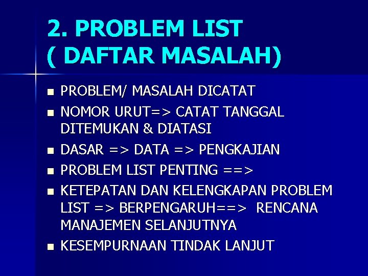 2. PROBLEM LIST ( DAFTAR MASALAH) n n n PROBLEM/ MASALAH DICATAT NOMOR URUT=>