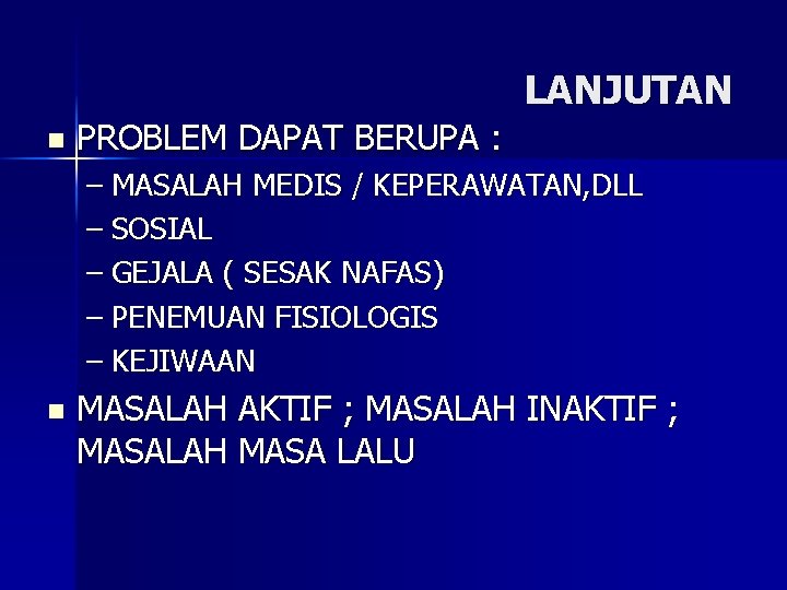 LANJUTAN n PROBLEM DAPAT BERUPA : – MASALAH MEDIS / KEPERAWATAN, DLL – SOSIAL