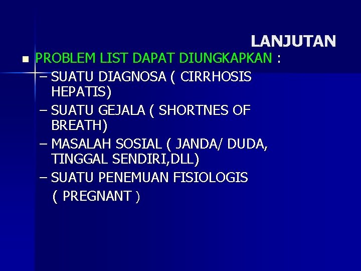 LANJUTAN n PROBLEM LIST DAPAT DIUNGKAPKAN : – SUATU DIAGNOSA ( CIRRHOSIS HEPATIS) –