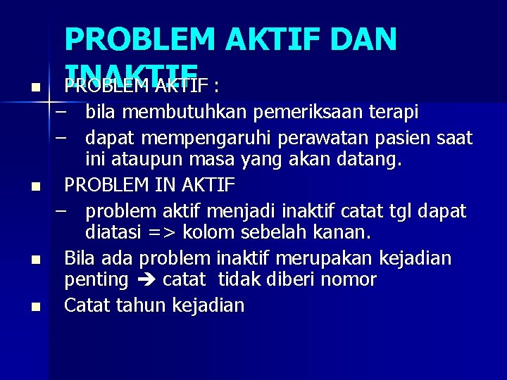 n n PROBLEM AKTIF DAN INAKTIF PROBLEM AKTIF : – bila membutuhkan pemeriksaan terapi