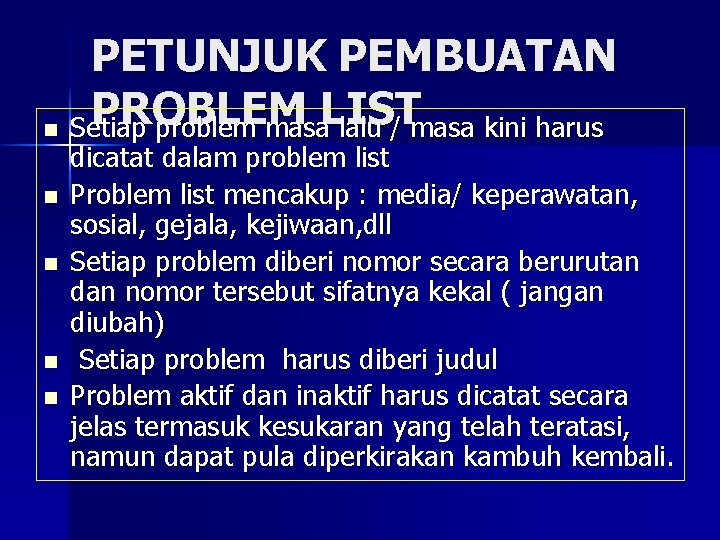 PETUNJUK PEMBUATAN PROBLEM LIST n Setiap problem masa lalu / masa kini harus n