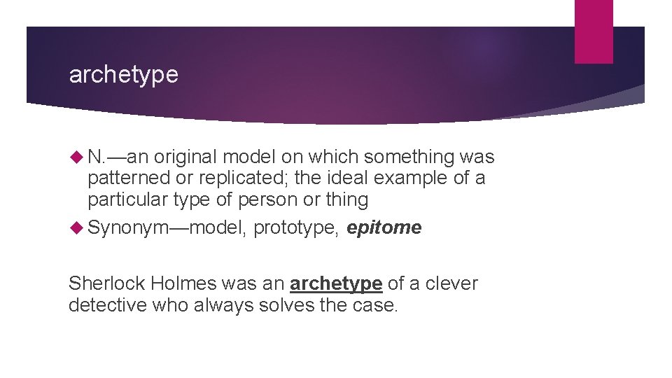 archetype N. —an original model on which something was patterned or replicated; the ideal