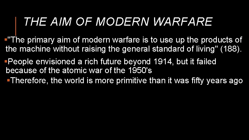 THE AIM OF MODERN WARFARE §"The primary aim of modern warfare is to use