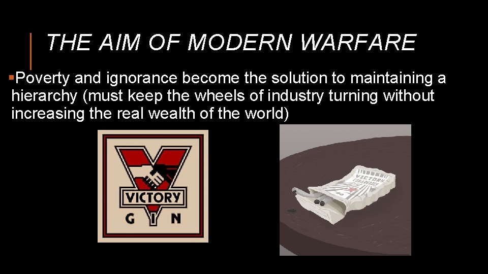 THE AIM OF MODERN WARFARE §Poverty and ignorance become the solution to maintaining a