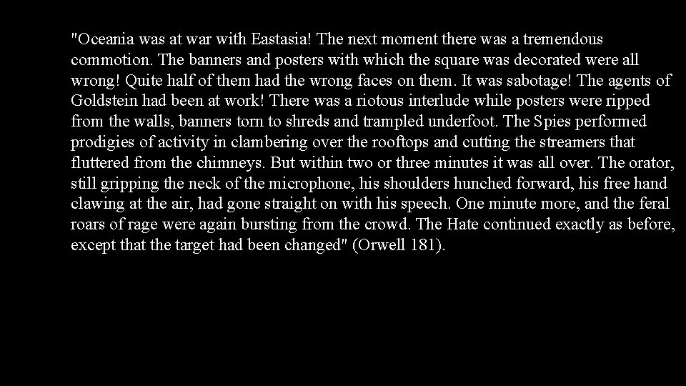 "Oceania was at war with Eastasia! The next moment there was a tremendous commotion.