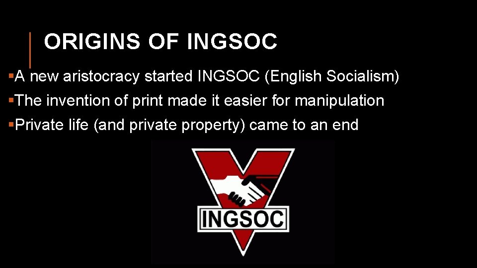 ORIGINS OF INGSOC §A new aristocracy started INGSOC (English Socialism) §The invention of print